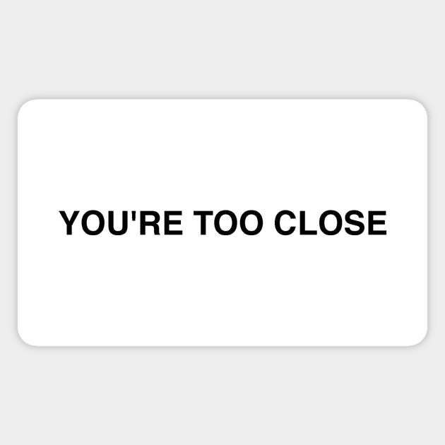 YOU'RE TOO CLOSE Sticker by Existential's Store